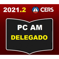 PC AM - DELEGADO DA POLÍCIA CIVIL DO AMAZONAS - PCAM - CERS 2021.2 - PREPARAÇÃO ANTECIPADA