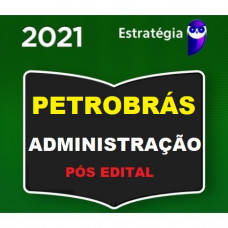 PETROBRÁS - ADMINISTRAÇÃO - ESTRATEGIA 2021 - PÓS EDITAL