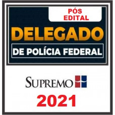 PF - DELEGADO DA POLÍCIA FEDERAL - SUPREMO 2021 - PÓS EDITAL - DELEGADO FEDERAL