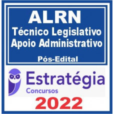 AL RN - TÉCNICO LEGISLATIVO (APOIO ADMINISTRATIVO) - ASSEMBLEIA LEGISLATIVA RIO GRANDE DO NORTE - ALRN - PÓS EDITAL - ESTRATEGIA 2022