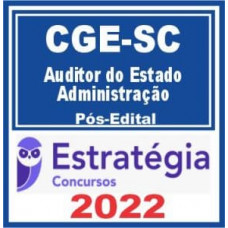 CGE SC - AUDITOR DO ESTADO - ADMINISTRAÇÃO - CGESC - ESTRATEGIA 2022 - PÓS EDITAL
