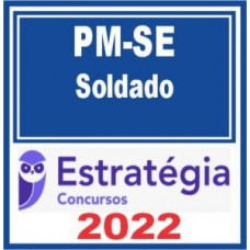 PM SE - SOLDADO (POLICIA MILITAR DE SERGIPE) - PMSE - ESTRATEGIA 2022