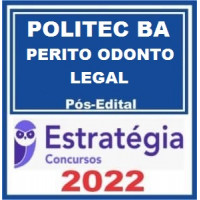 POLITEC BA - PERITO ODONTO LEGAL - PÓS EDITAL - ESTRATÉGIA 2022