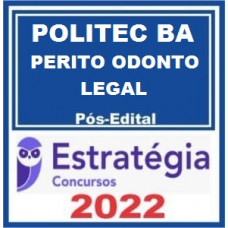 POLITEC BA - PERITO ODONTO LEGAL - PÓS EDITAL - ESTRATÉGIA 2022