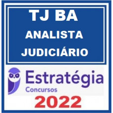 TJ BA - ANALISTA JUDICIÁRIO DO TRIBUNAL DE JUSTIÇA DA BAHIA - TJBA - ESTRATÉGIA 2022