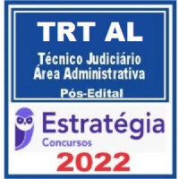 TRT AL - 19ª - TÉCNICO JUDICIÁRIO (ÁREA ADMINISTRATIVA) DO TRIBUNAL REGIONAL DO TRABALHO DA 19ª REGIÃO - TRTAL - PÓS EDITAL - ESTRATÉGIA - 2022
