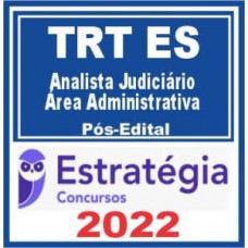 TRT ES (TRT 17) - ANALISTA JUDICIÁRIO (ÁREA ADMINISTRATIVA) DO TRIBUNAL REGIONAL DO TRABALHO DA 17ª REGIÃO - TRT17 - TRTES - PÓS EDITAL - ESTRATÉGIA - 2022
