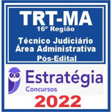 TRT 16 / TRT MA - TÉCNICO JUDICIÁRIO (ÁREA ADMINISTRATIVA) DO TRIBUNAL REGIONAL DO TRABALHO DA 16ª REGIÃO - TRT 16 - PÓS EDITAL - ESTRATÉGIA - 2022