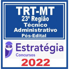 TRT 23 - MT - TÉCNICO JUDICIÁRIO (ÁREA ADMINISTRATIVA) DO TRIBUNAL REGIONAL DO TRABALHO DA 23ª REGIÃO - TRT23 - PÓS EDITAL - ESTRATÉGIA - 2022 - TRT MT