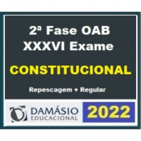 OAB 2ª FASE XXXVI (36) - DIREITO CONSTITUCIONAL - DAMÁSIO 2022