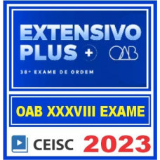 OAB 38 - CEISC EXTENSIVO PLUS - 1ª FASE XXXVIII (38) - TEORIA E QUESTÕES - 2023