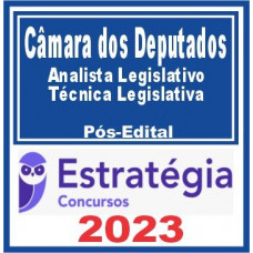 CÂMARA DOS DEPUTADOS - ANALISTA LEGISLATIVO - TÉCNICA LEGISLATIVA - PÓS EDITAL - ESTRATÉGIA 2023