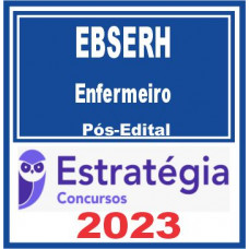 EBSERH - ENFERMEIRO – ESTRATÉGIA 2023 - PÓS EDITAL