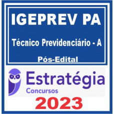 IGEPPS IGEPREV - PA - TÉCNICO PREVIDENCIÁRIO A - ESTRATÉGIA 2023 - PÓS EDITAL