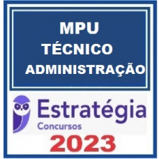 MPU - TÉCNICO - ADMINISTRAÇÃO - ESTRATÉGIA 2023