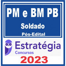 PM PB e CBM PB - SOLDADO DA POLICIA MILITAR e BOMBEIRO MILITAR DA PARAÍBA - PMPB e CBMPB – ESTRATÉGIA 2023 - PÓS EDITAL