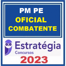 PM PE - OFICIAL COMBATENTE - PMPE – ESTRATÉGIA 2023