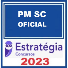 PM SC - OFICIAL DA POLICIA MILITAR DE SANTA CATARINA - PMSC – ESTRATÉGIA 2023