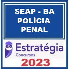 SEAP BA - POLÍCIA PENAL  - AGENTE PENITENCIÁRIO - ESTRATÉGIA 2023