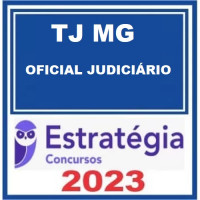 TJ MG - OFICIAL JUDICIÁRIO - OFICIAL JUDICIÁRIO - TJMG - ESTRATÉGIA - 2023