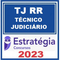 TJ RR - TÉCNICO JUDICIÁRIO - TJRR - ESTRATÉGIA 2023