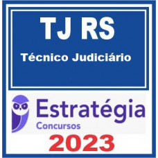 TJ RS - TÉCNICO JUDICIÁRIO - TJRS - ESTRATÉGIA 2023