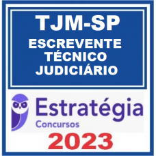TJM SP - ESCREVENTE TÉCNICO JUDICIÁRIO - ESTRATÉGIA 2023