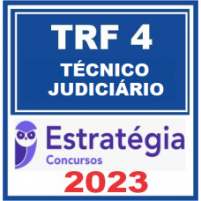 TRF 4 - TÉCNICO JUDICÁRIO - ÁREA ADMINISTRATIVA - TRF4 - ESTRATÉGIA - 2023