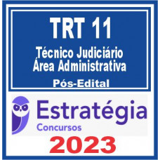 TRT 11 - TÉCNICO JUDICIÁRIO - AREA ADMINISTRATIVA - TRT 21 - TRT AM / RR - ESTRATÉGIA - 2023 - PÓS EDITAL