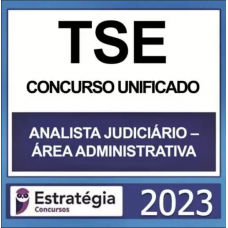 TSE / TRE - CONCURSO UNIFICADO - ANALISTA JUDICIÁRIO (ÁREA ADMINISTRATIVA) - ESTRATÉGIA - 2023