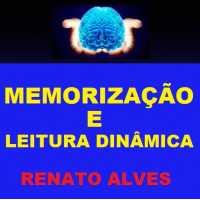 MEMORIZAÇÃO E LEITURA DINÂMICA PARA CONCURSOS - MÉTODO RENATO ALVES