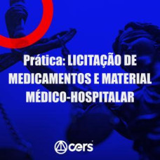 PRÁTICA JÚRIDICA (FORENSE) - LICITAÇÕES DE MEDICAMENTOS E MATERIAL MÉDICO-HOSPITALAR - CERS 2024