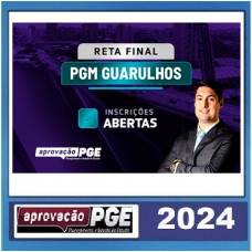 PGM - PROCURADOR MUNICIPAL - GUARULHOS - SP - RETA FINAL - PÓS EDITAL - APROVAÇÃO PGE 2024