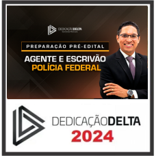 PF - PREPARAÇÃO PRÉ-EDITAL - AGENTE E ESCRIVÃO DA POLICIAL FEDERAL - DEDICAÇÃO DELTA - 2024