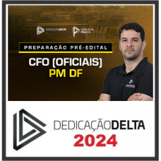 PMDF - CFO (OFICIAL) - POLÍCIA MILITAR DO DISTRITO FEDERAL - PM DF - DEDICAÇÃO DELTA - 2024