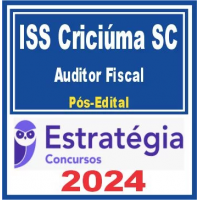 ISS CRICIÚMA SC (AUDITOR FISCAL DA RECEITA MUNICIPAL) PÓS EDITAL – ESTRATÉGIA 2024
