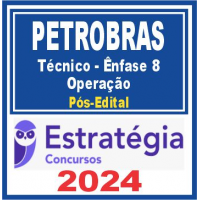 PETROBRAS (TÉCNICO – ÊNFASE 8 – OPERAÇÃO) PÓS EDITAL – ESTRATÉGIA 2024