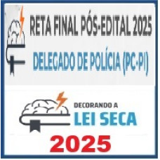 RETA FINAL - DELEGADO DE POLÍCIA PC PI – Decorando a Lei Seca 2025 Pós Edital