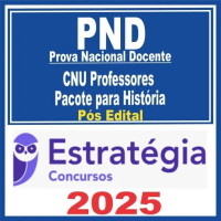PND Prova Nacional Docente ( CNU Professores – História ) Pós Edital – Estratégia 2025