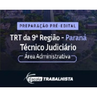 PREPARAÇÃO PRÉ-EDITAL TÉCNICO JUDICIÁRIO - ÁREA ADMINISTRATIVA - TRT 9 PR ESCOLA TRABALHISTA 2026